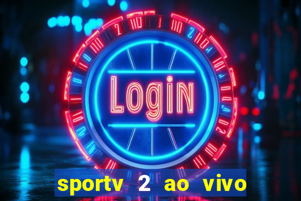 sportv 2 ao vivo futebol play hd